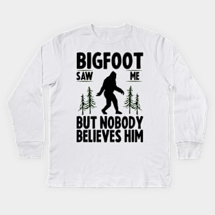 Bigfoot Saw Me But No Body Believes Him Kids Long Sleeve T-Shirt